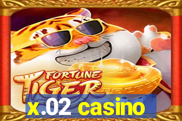 x.02 casino